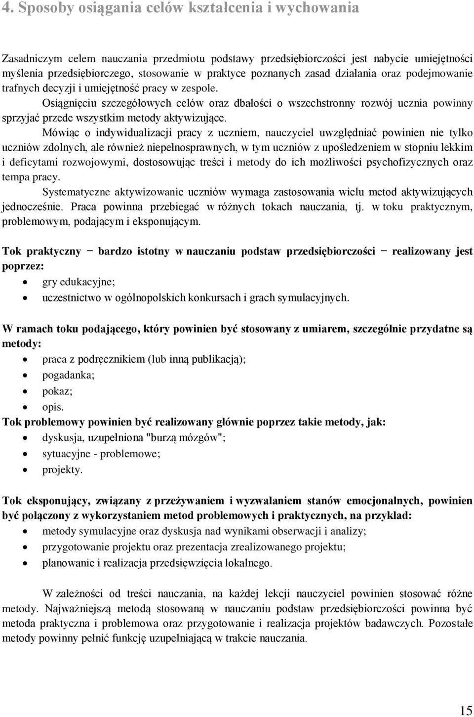 Osiągnięciu szczegółowych celów oraz dbałości o wszechstronny rozwój ucznia powinny sprzyjać przede wszystkim metody aktywizujące.