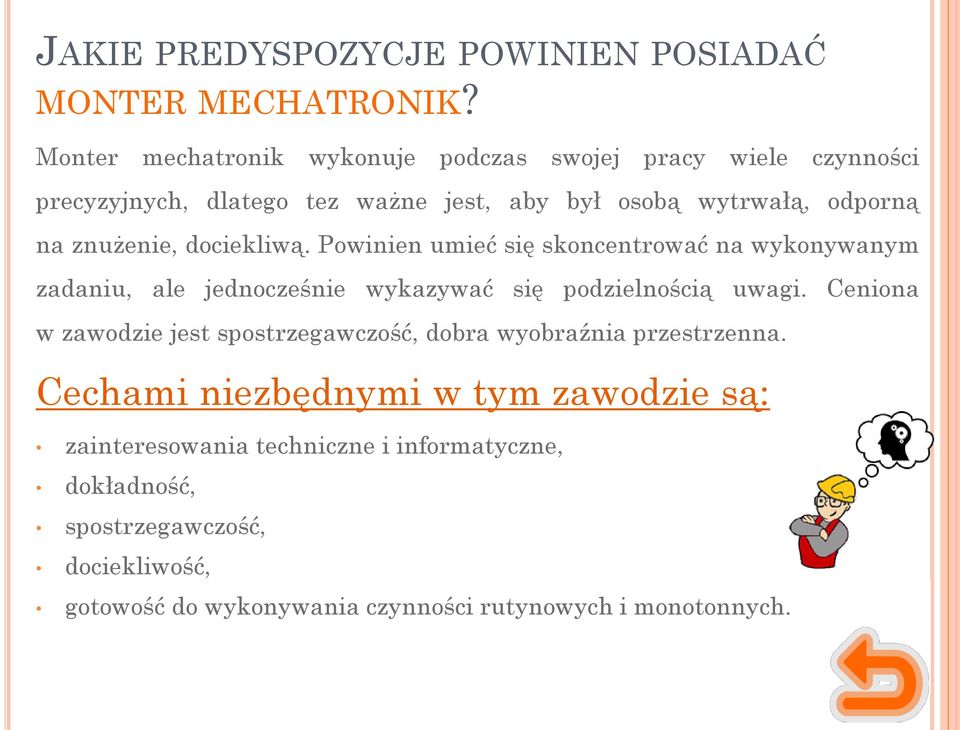 znużenie, dociekliwą. Powinien umieć się skoncentrować na wykonywanym zadaniu, ale jednocześnie wykazywać się podzielnością uwagi.