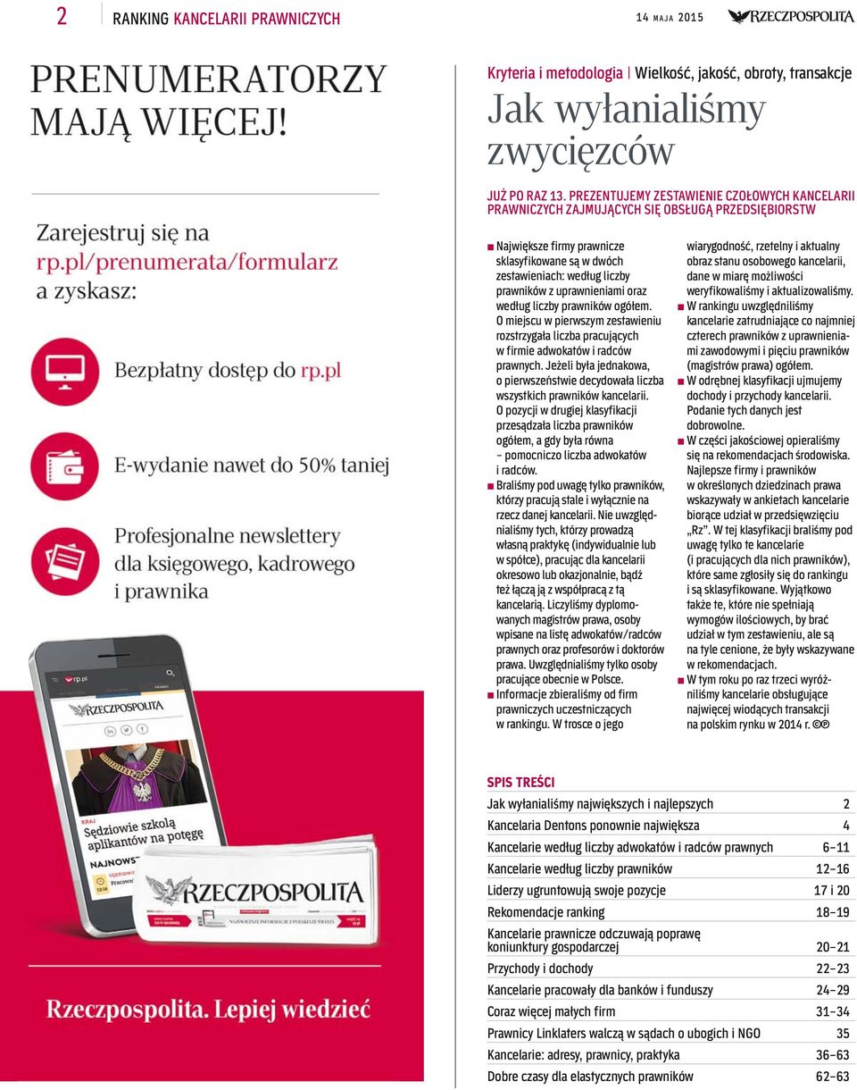 uprawnieniami oraz według liczby prawników ogółem. O miejscu w pierwszym zestawieniu rozstrzygała liczba pracujących w firmie adwokatów i radców prawnych.