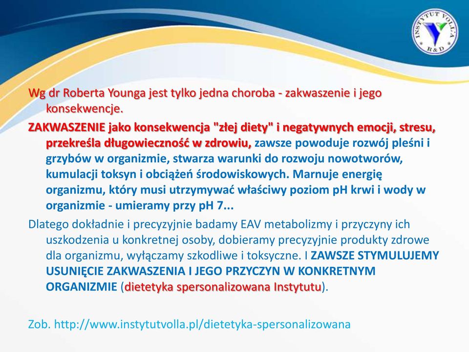 nowotworów, kumulacji toksyn i obciążeń środowiskowych. Marnuje energię organizmu, który musi utrzymywać właściwy poziom ph krwi i wody w organizmie - umieramy przy ph 7.