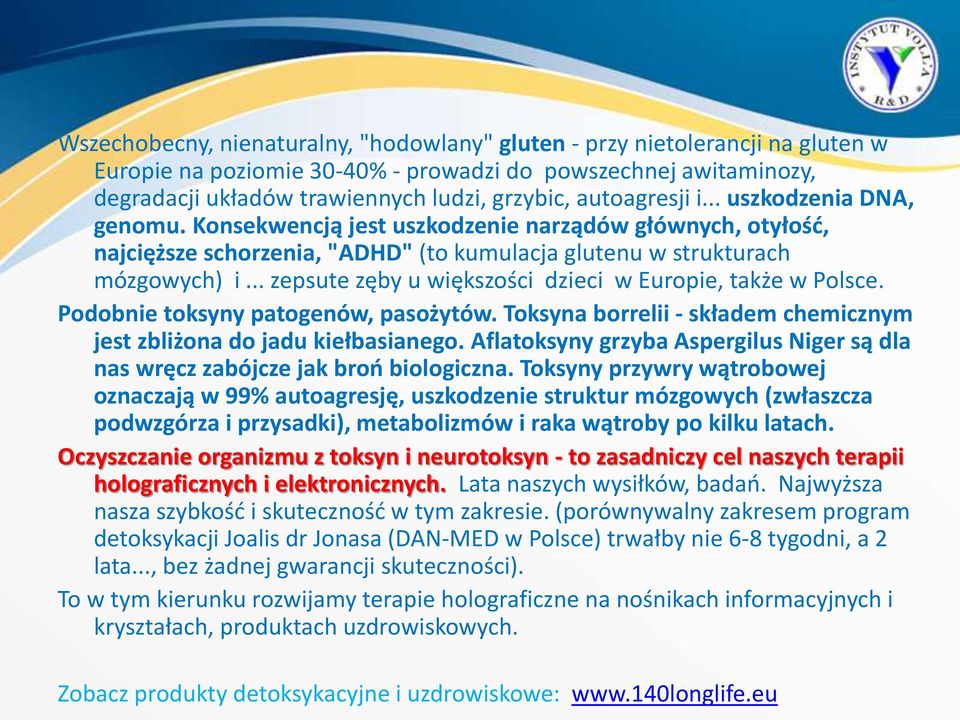 .. zepsute zęby u większości dzieci w Europie, także w Polsce. Podobnie toksyny patogenów, pasożytów. Toksyna borrelii - składem chemicznym jest zbliżona do jadu kiełbasianego.