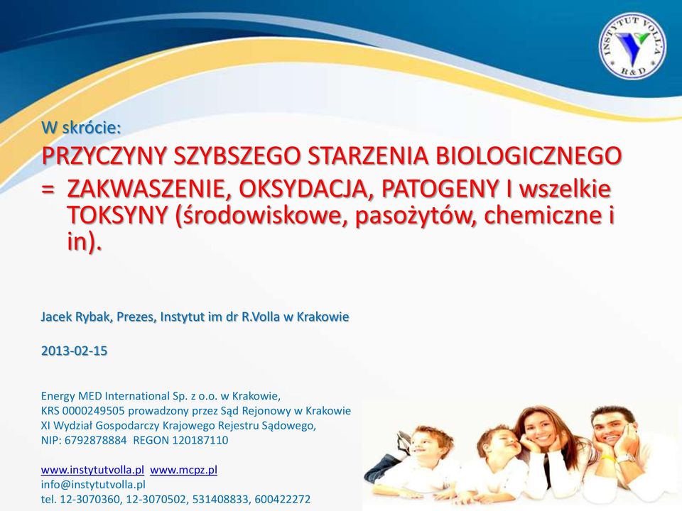 o. w Krakowie, KRS 0000249505 prowadzony przez Sąd Rejonowy w Krakowie XI Wydział Gospodarczy Krajowego Rejestru Sądowego, NIP: