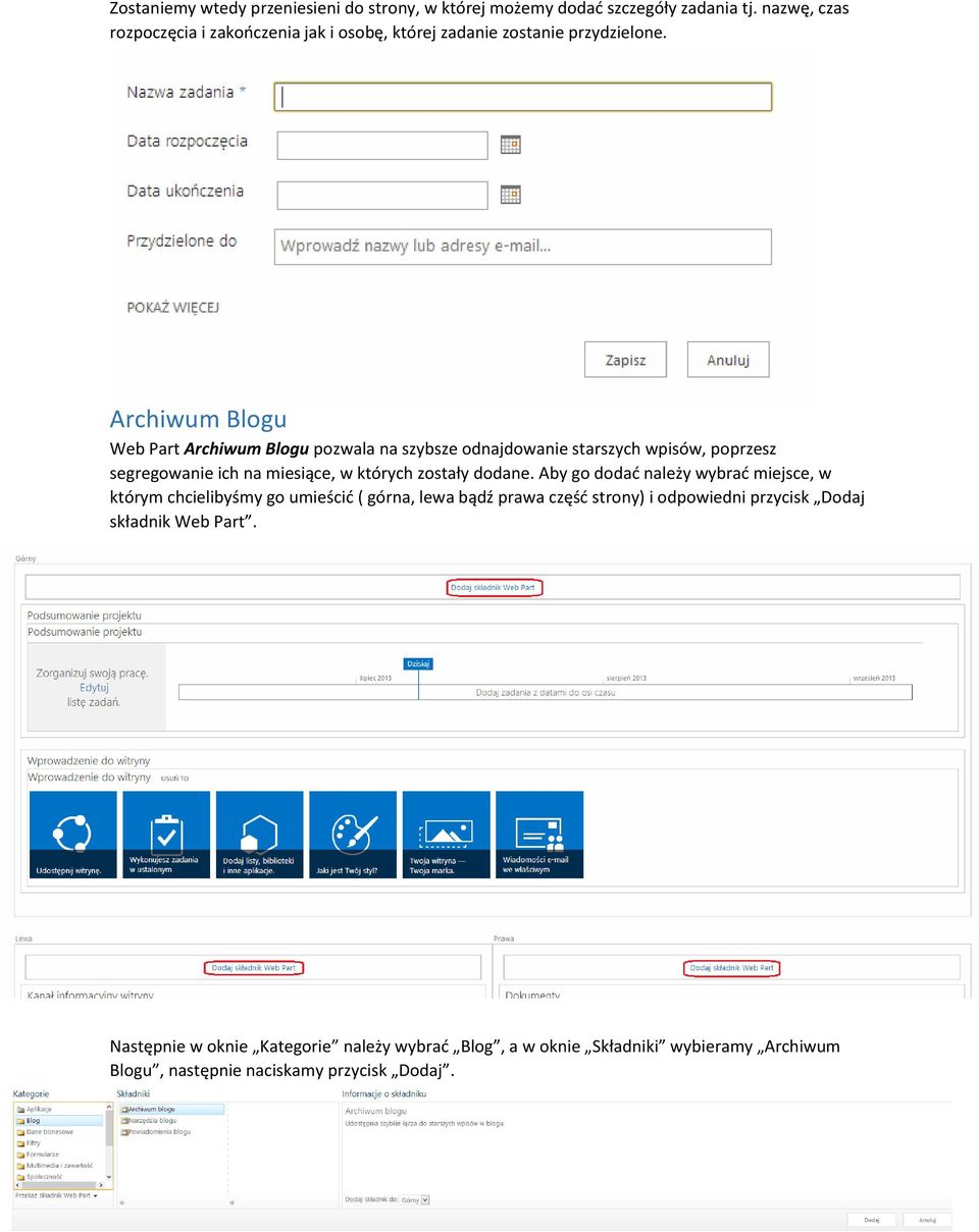 Archiwum Blogu Web Part Archiwum Blogu pozwala na szybsze odnajdowanie starszych wpisów, poprzesz segregowanie ich na miesiące, w których zostały dodane.