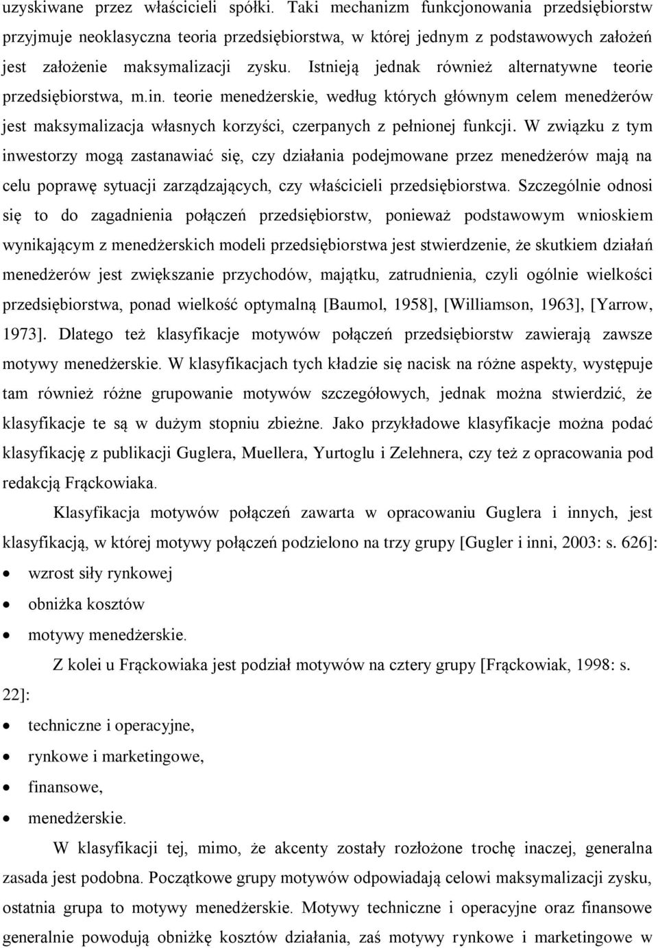 Istnieją jednak również alternatywne teorie przedsiębiorstwa, m.in. teorie menedżerskie, według których głównym celem menedżerów jest maksymalizacja własnych korzyści, czerpanych z pełnionej funkcji.