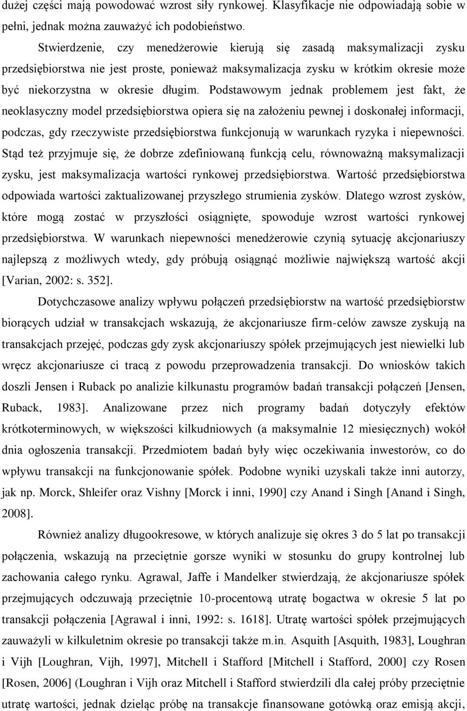 Podstawowym jednak problemem jest fakt, że neoklasyczny model przedsiębiorstwa opiera się na założeniu pewnej i doskonałej informacji, podczas, gdy rzeczywiste przedsiębiorstwa funkcjonują w