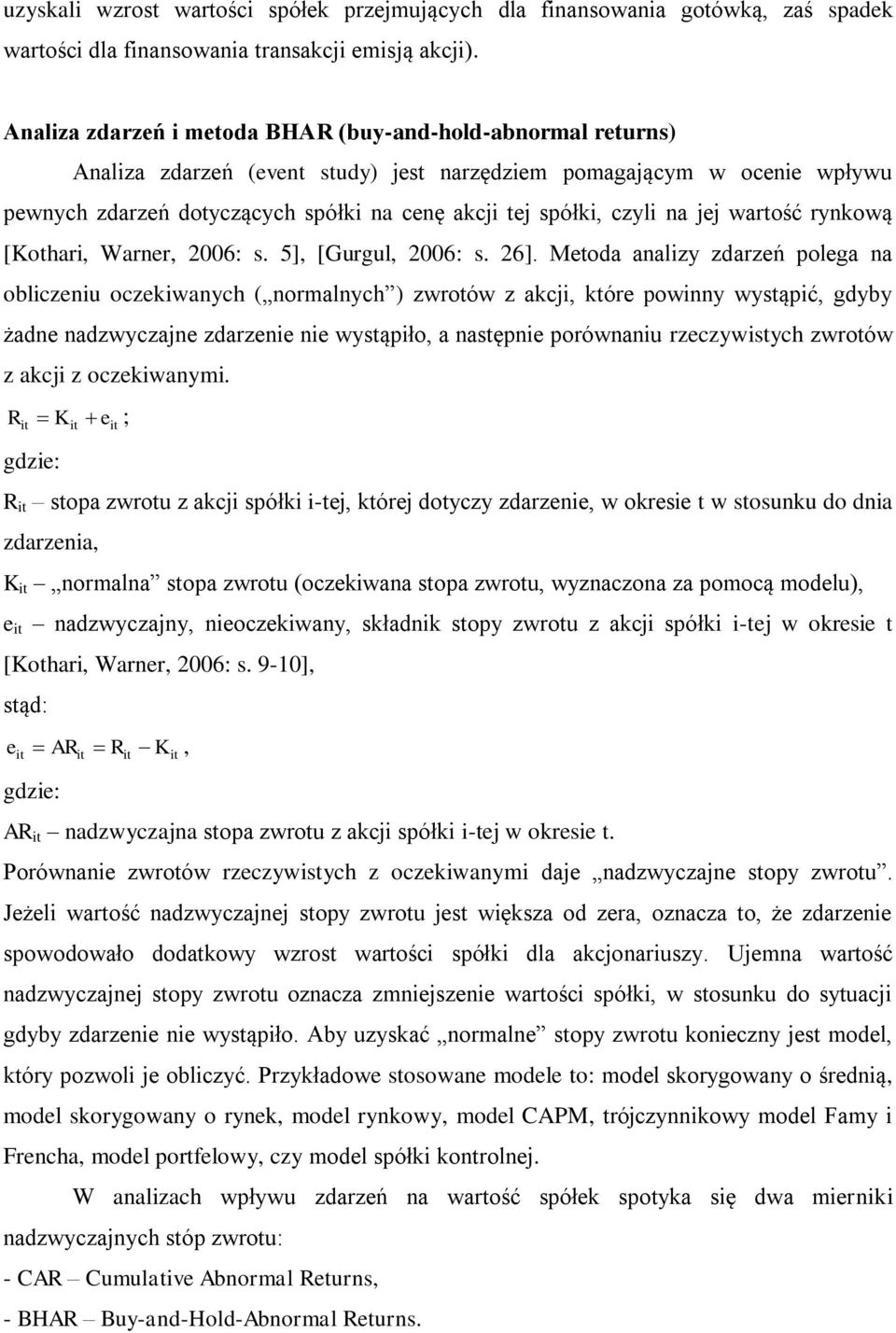 czyli na jej wartość rynkową [Kothari, Warner, 2006: s. 5], [Gurgul, 2006: s. 26].