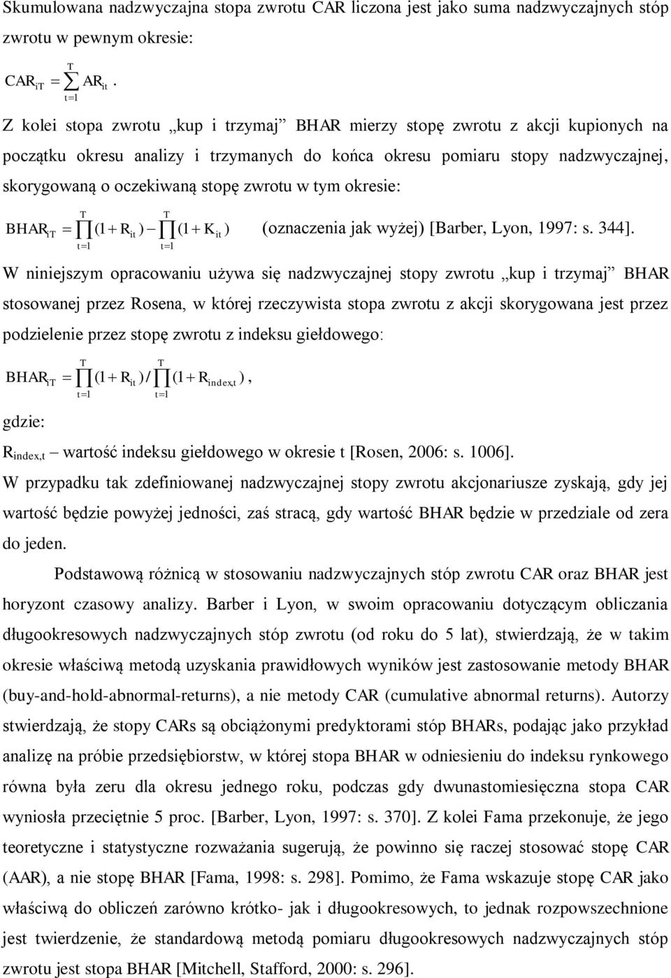 zwrotu w tym okresie: BHAR T T it 1 R ) t 1 t 1 ( (1 K ) (oznaczenia jak wyżej) [Barber, Lyon, 1997: s. 344].