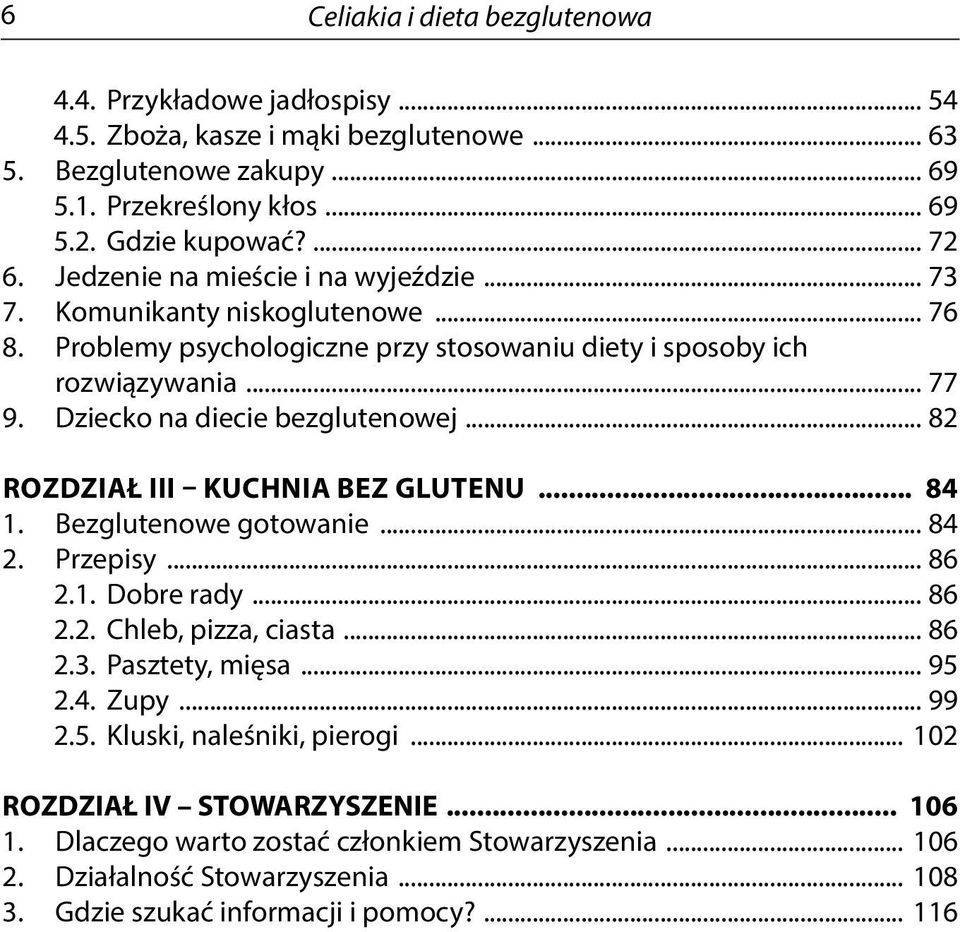 .. 82 ROZDZIAŁ III KUCHNIA BEZ GLUTENU... 84 1. Bezglutenowe gotowanie... 84 2. Przepisy... 86 2.1. Dobre rady... 86 2.2. Chleb, pizza, ciasta... 86 2.3. Pasztety, mięsa... 95 