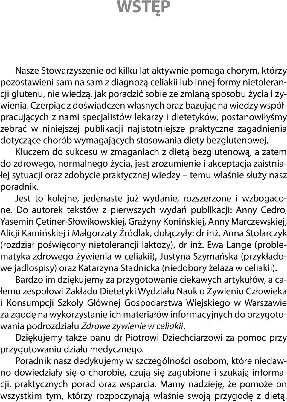 Czerpiąc z doświadczeń własnych oraz bazując na wiedzy współpracujących z nami specjalistów lekarzy i dietetyków, postanowiłyśmy zebrać w niniejszej publikacji najistotniejsze praktyczne zagadnienia