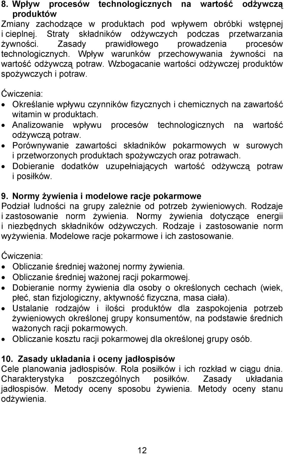 Określanie wpływu czynników fizycznych i chemicznych na zawartość witamin w produktach. Analizowanie wpływu procesów technologicznych na wartość odżywczą potraw.