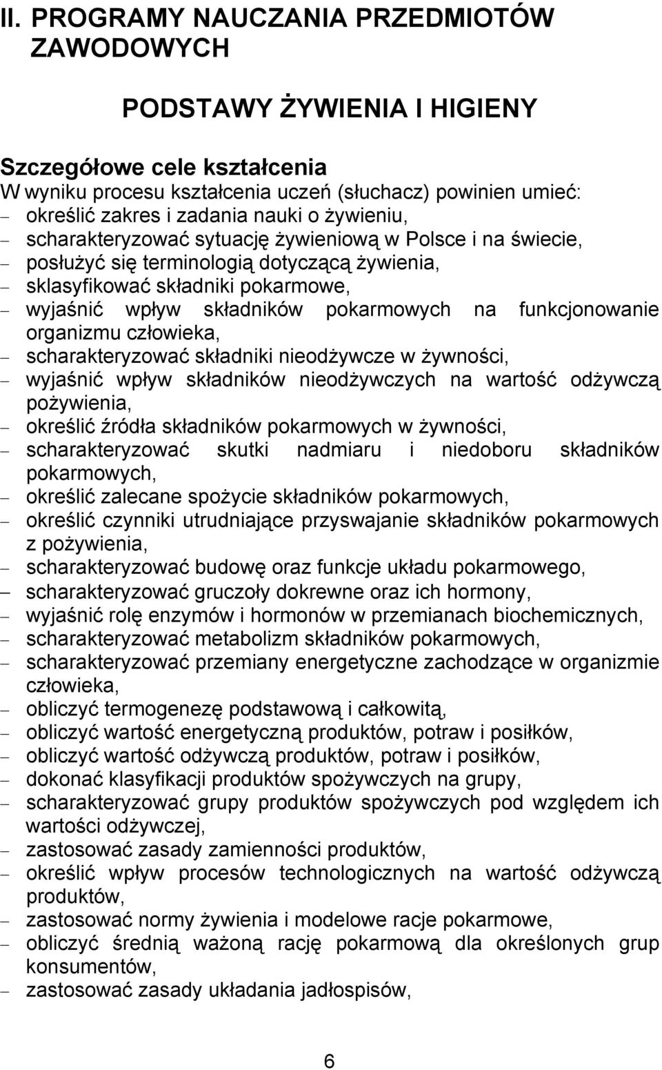 funkcjonowanie organizmu człowieka, scharakteryzować składniki nieodżywcze w żywności, wyjaśnić wpływ składników nieodżywczych na wartość odżywczą pożywienia, określić źródła składników pokarmowych w