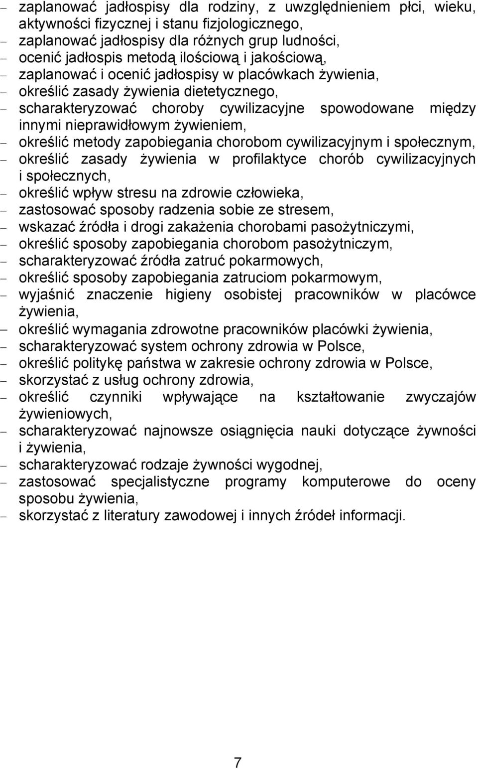 określić metody zapobiegania chorobom cywilizacyjnym i społecznym, określić zasady żywienia w profilaktyce chorób cywilizacyjnych i społecznych, określić wpływ stresu na zdrowie człowieka, zastosować