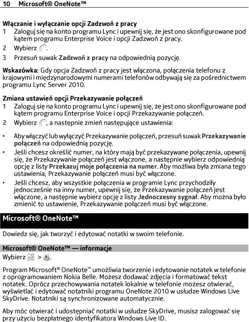 Wskazówka: Gdy opcja Zadzwoń z pracy jest włączona, połączenia telefonu z krajowymi i międzynarodowymi numerami telefonów odbywają się za pośrednictwem programu Lync Server 2010.