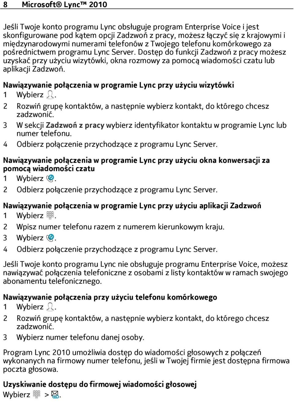 Dostęp do funkcji Zadzwoń z pracy możesz uzyskać przy użyciu wizytówki, okna rozmowy za pomocą wiadomości czatu lub aplikacji Zadzwoń.