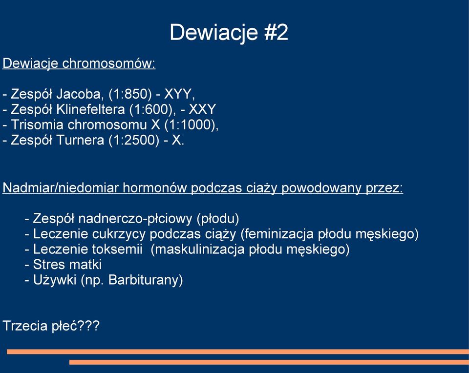 Nadmiar/niedomiar hormonów podczas ciaży powodowany przez: - Zespół nadnerczo-płciowy (płodu) - Leczenie
