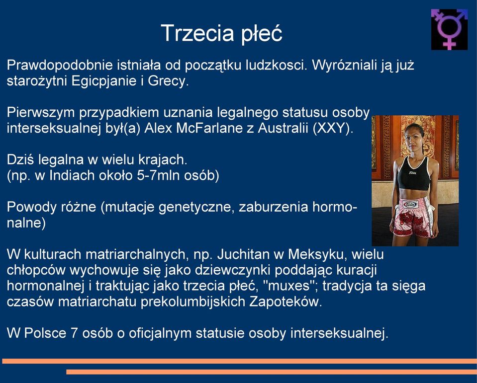 w Indiach około 5-7mln osób) Powody różne (mutacje genetyczne, zaburzenia hormonalne) W kulturach matriarchalnych, np.