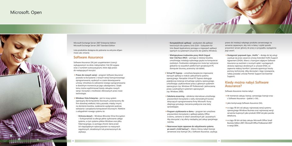 Prawo do nowych wersji program Software Assurance pozwala na korzystanie z nowych wersji licencjonowanego oprogramowania, wydanych w czasie obowiązywania umowy.