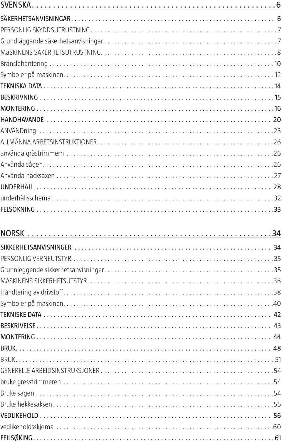 ............................................................. 12 TEKNISKA DATA 14 BESKRIVNING 15 MONTERING 16 HANDHAVANDE 20 ANVÄNDning.....................................................................23 ALLMÄNNA ARBETSINSTRUKTIONER.