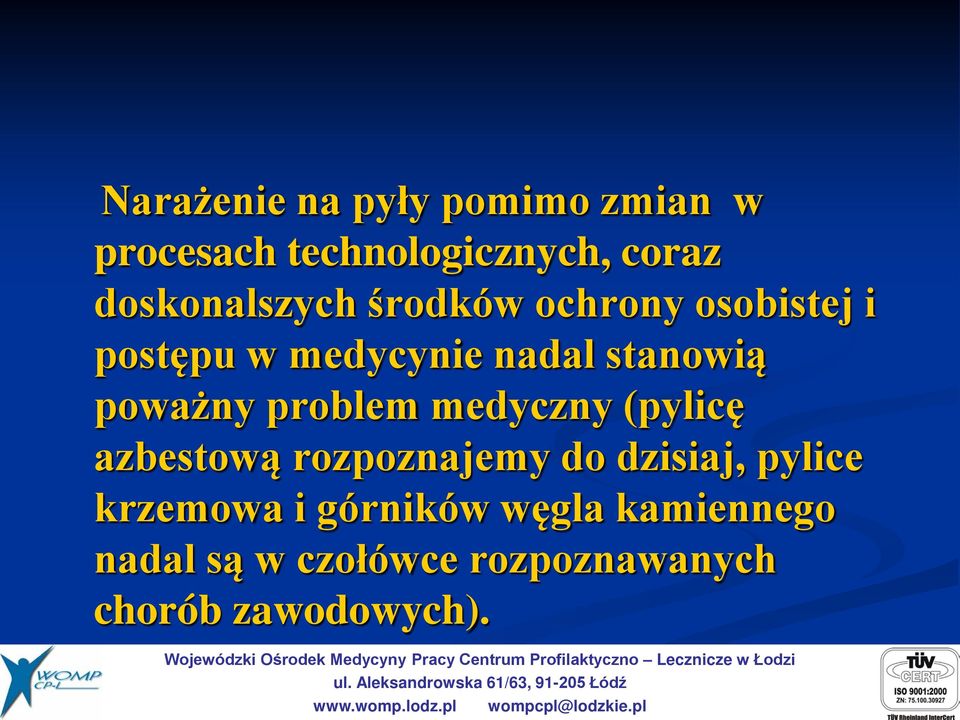 poważny problem medyczny (pylicę azbestową rozpoznajemy do dzisiaj, pylice