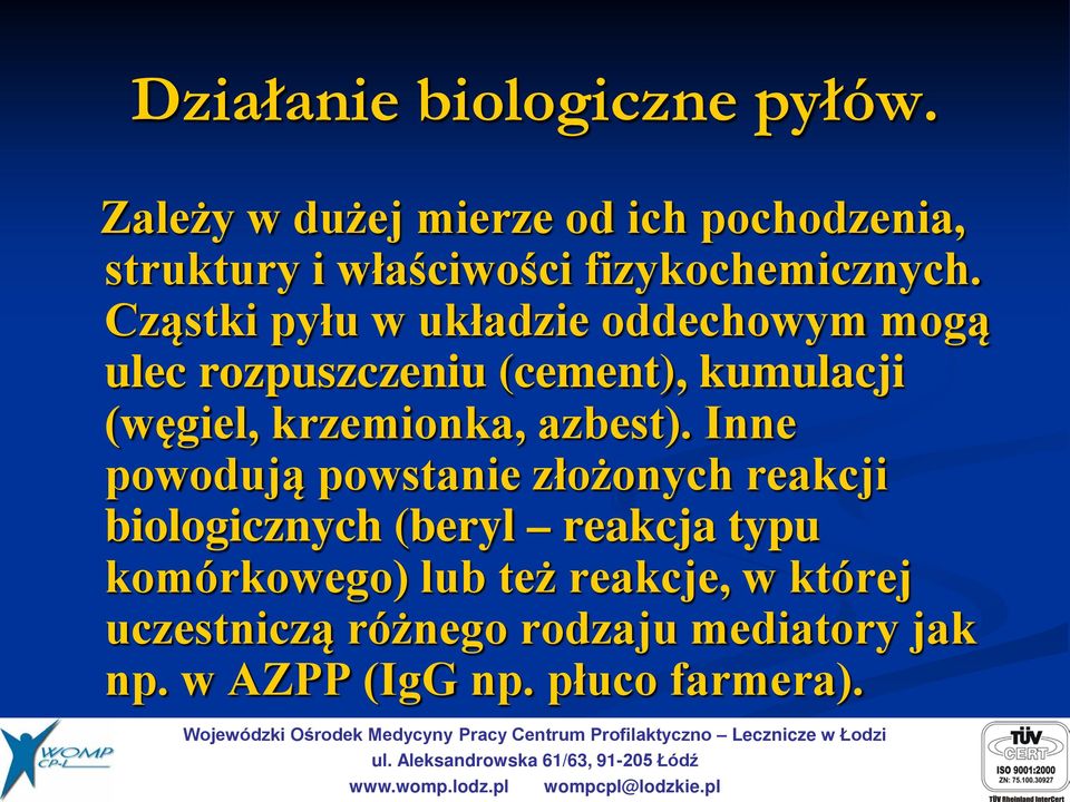 Cząstki pyłu w układzie oddechowym mogą ulec rozpuszczeniu (cement), kumulacji (węgiel, krzemionka,