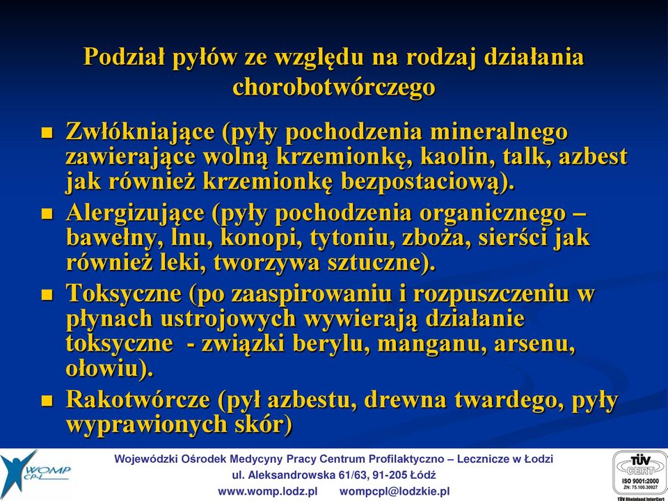 Alergizujące (pyły pochodzenia organicznego bawełny, lnu, konopi, tytoniu, zboża, sierści jak również leki, tworzywa sztuczne).