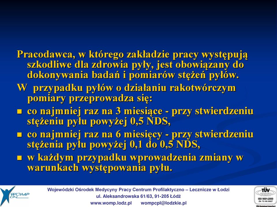 W przypadku pyłów o działaniu rakotwórczym pomiary przeprowadza się: co najmniej raz na 3 miesiące - przy