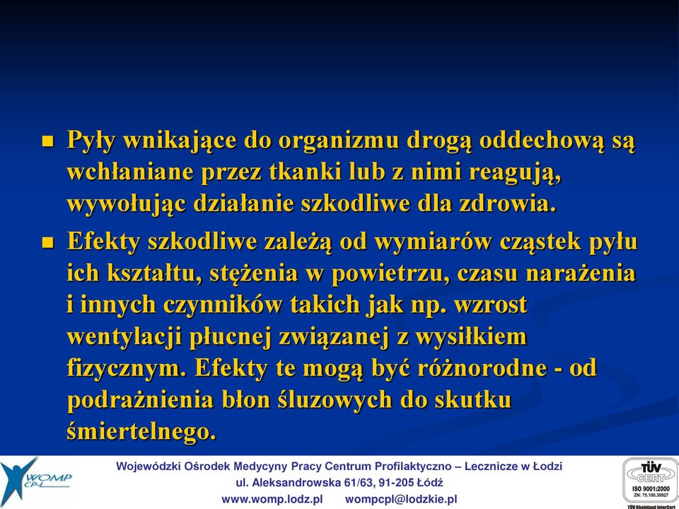 Efekty szkodliwe zależą od wymiarów cząstek pyłu ich kształtu, stężenia w powietrzu, czasu narażenia i