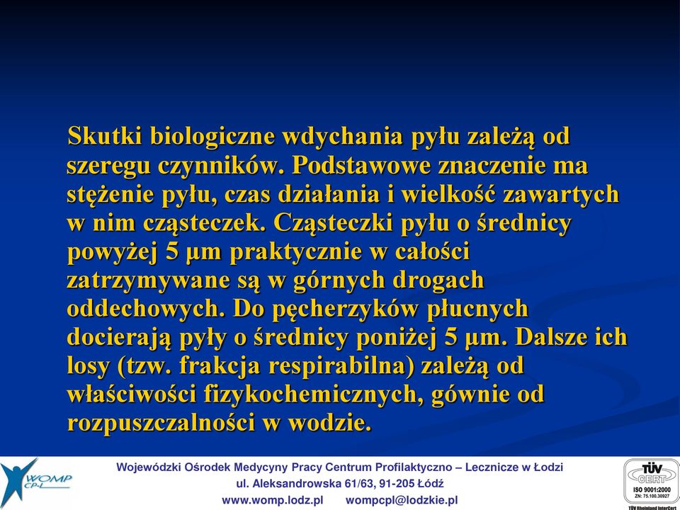 Cząsteczki pyłu o średnicy powyżej 5 μm praktycznie w całości zatrzymywane są w górnych drogach oddechowych.