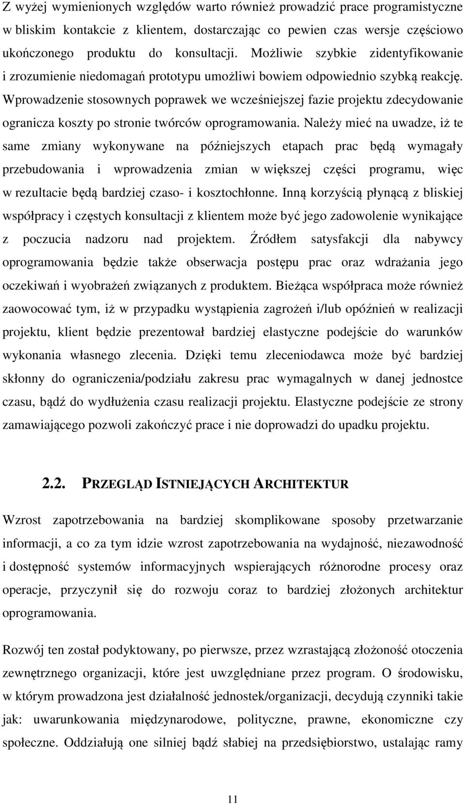 Wprowadzenie stosownych poprawek we wcześniejszej fazie projektu zdecydowanie ogranicza koszty po stronie twórców oprogramowania.