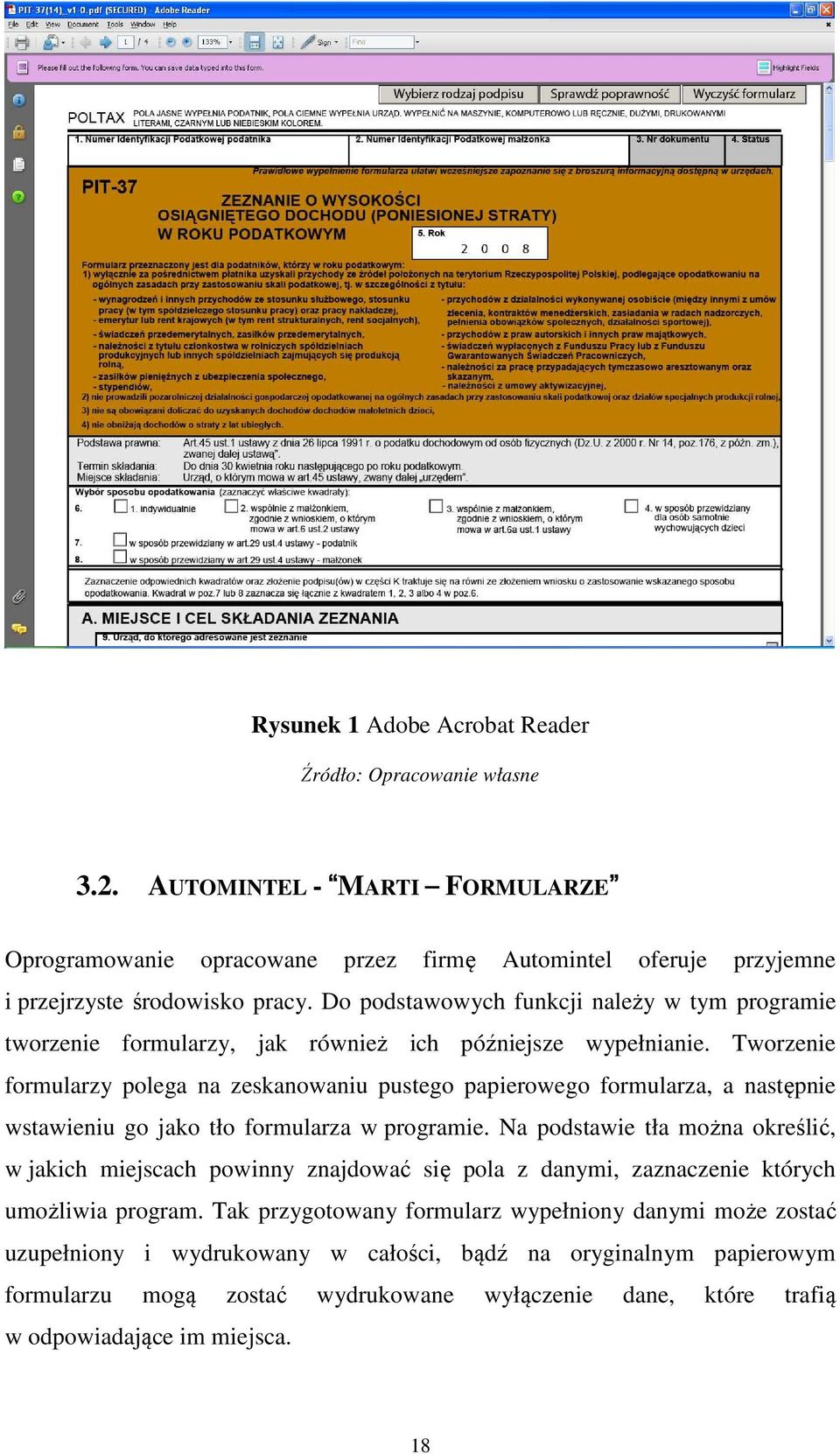 Tworzenie formularzy polega na zeskanowaniu pustego papierowego formularza, a następnie wstawieniu go jako tło formularza w programie.