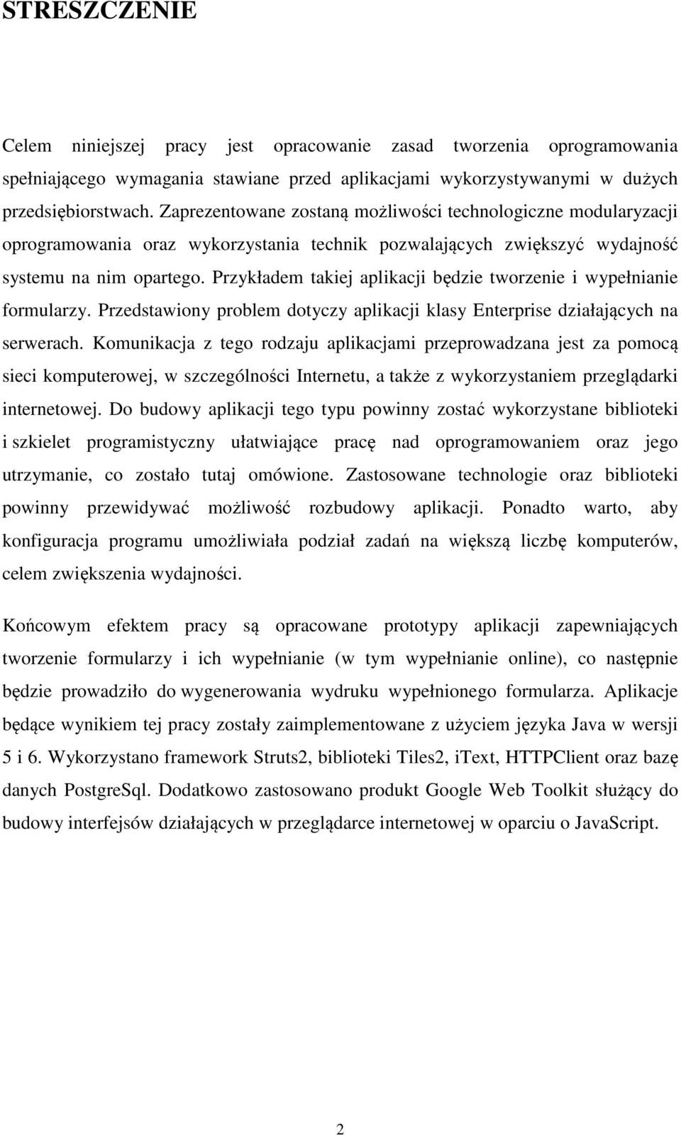 Przykładem takiej aplikacji będzie tworzenie i wypełnianie formularzy. Przedstawiony problem dotyczy aplikacji klasy Enterprise działających na serwerach.