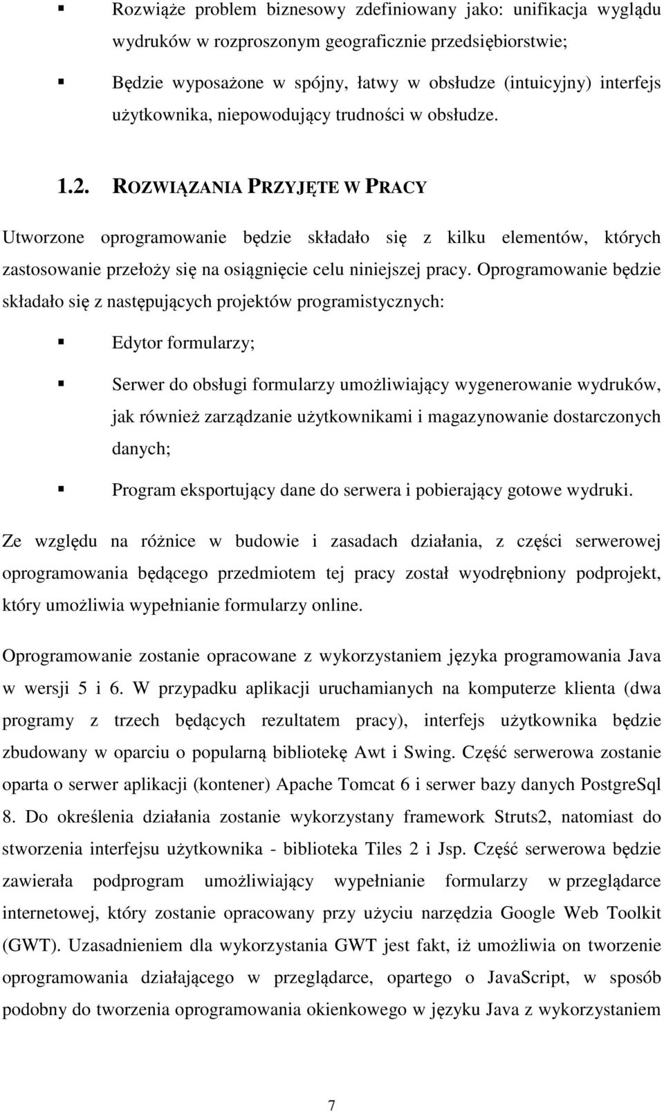 ROZWIĄZANIA PRZYJĘTE W PRACY Utworzone oprogramowanie będzie składało się z kilku elementów, których zastosowanie przełoży się na osiągnięcie celu niniejszej pracy.