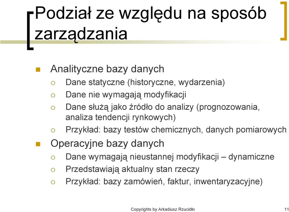 testów chemicznych, danych pomiarowych Operacyjne bazy danych Dane wymagają nieustannej modyfikacji dynamiczne