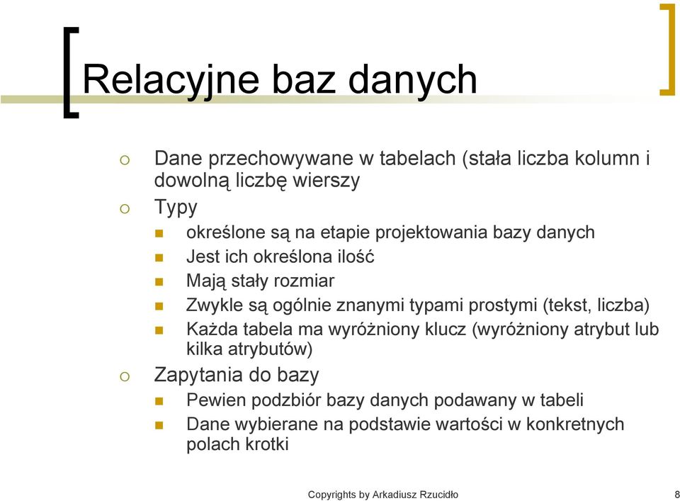 (tekst, liczba) Każda tabela ma wyróżniony klucz (wyróżniony atrybut lub kilka atrybutów) Zapytania do bazy Pewien