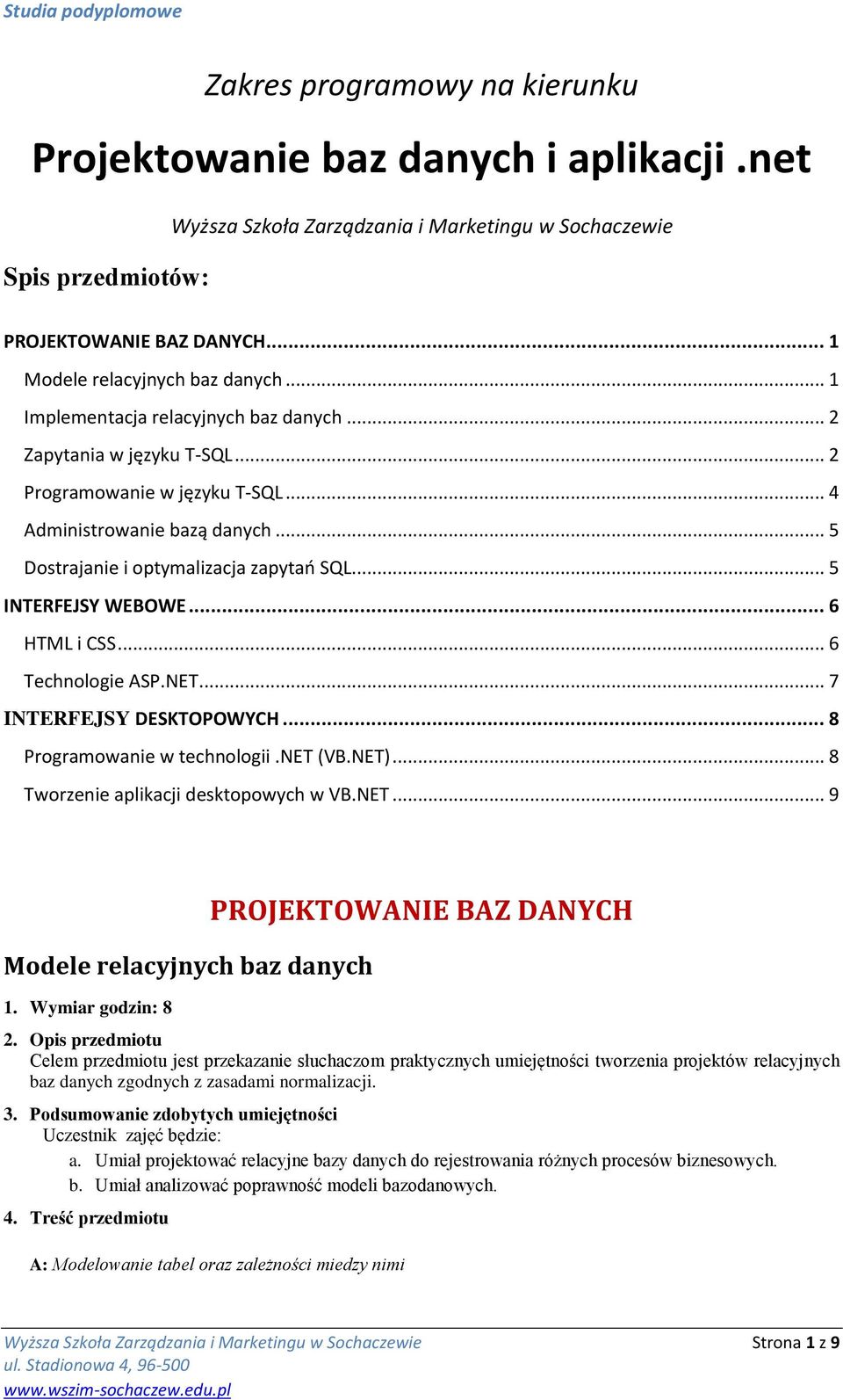 .. 5 INTERFEJSY WEBOWE... 6 HTML i CSS... 6 Technologie ASP.NET... 7 INTERFEJSY DESKTOPOWYCH... 8 Programowanie w technologii.net (VB.NET)... 8 Tworzenie aplikacji desktopowych w VB.NET... 9 Modele relacyjnych baz danych 1.