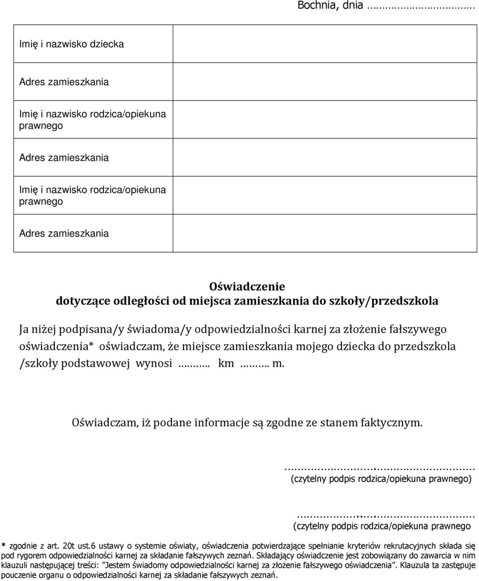 6 ustawy o systemie oświaty, oświadczenia potwierdzające spełnianie kryteriów rekrutacyjnych składa się pod rygorem odpowiedzialności karnej za składanie fałszywych zeznań.