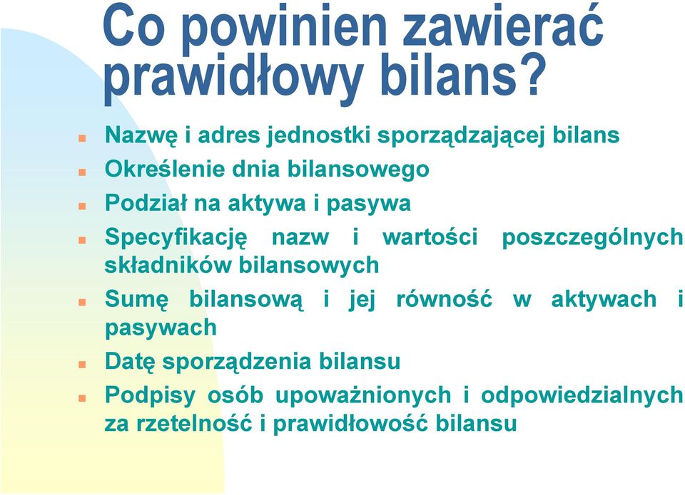 i pasywa Specyfikację nazw i wartości poszczególnych składników bilansowych Sumę bilansową