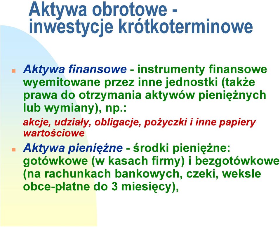 : akcje, udziały, obligacje, pożyczki i inne papiery wartościowe Aktywa pieniężne - środki