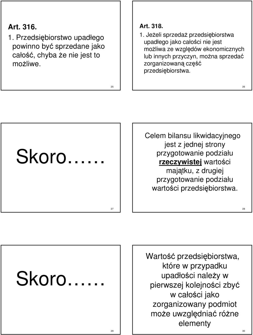 Jeżeli eli sprzedaż przedsiębiorstwa upadłego jako całości ci nie jest możliwa ze względów w ekonomicznych lub innych przyczyn, można sprzedać zorganizowaną część