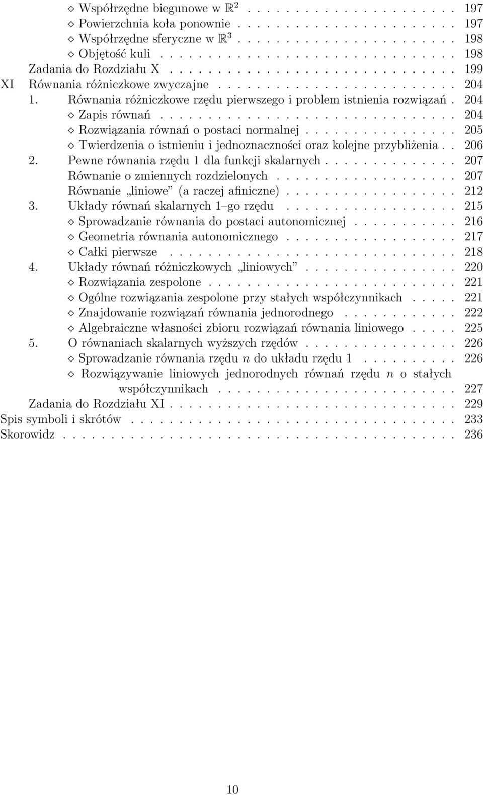 Równania różniczkowe rzędu pierwszego i problem istnienia rozwiązań. 204 Zapis równań............................... 204 Rozwiązania równań o postaci normalnej.