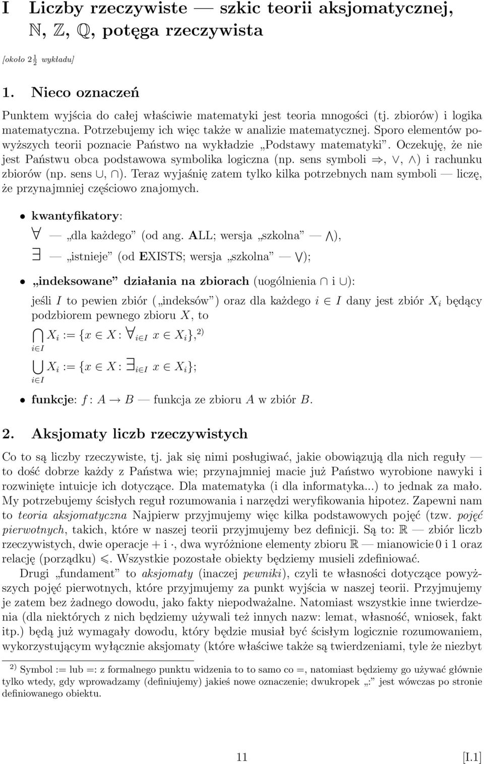 Oczekuję, że nie jest Państwu obca podstawowa symbolika logiczna (np. sens symboli,, ) i rachunku zbiorów (np. sens, ).