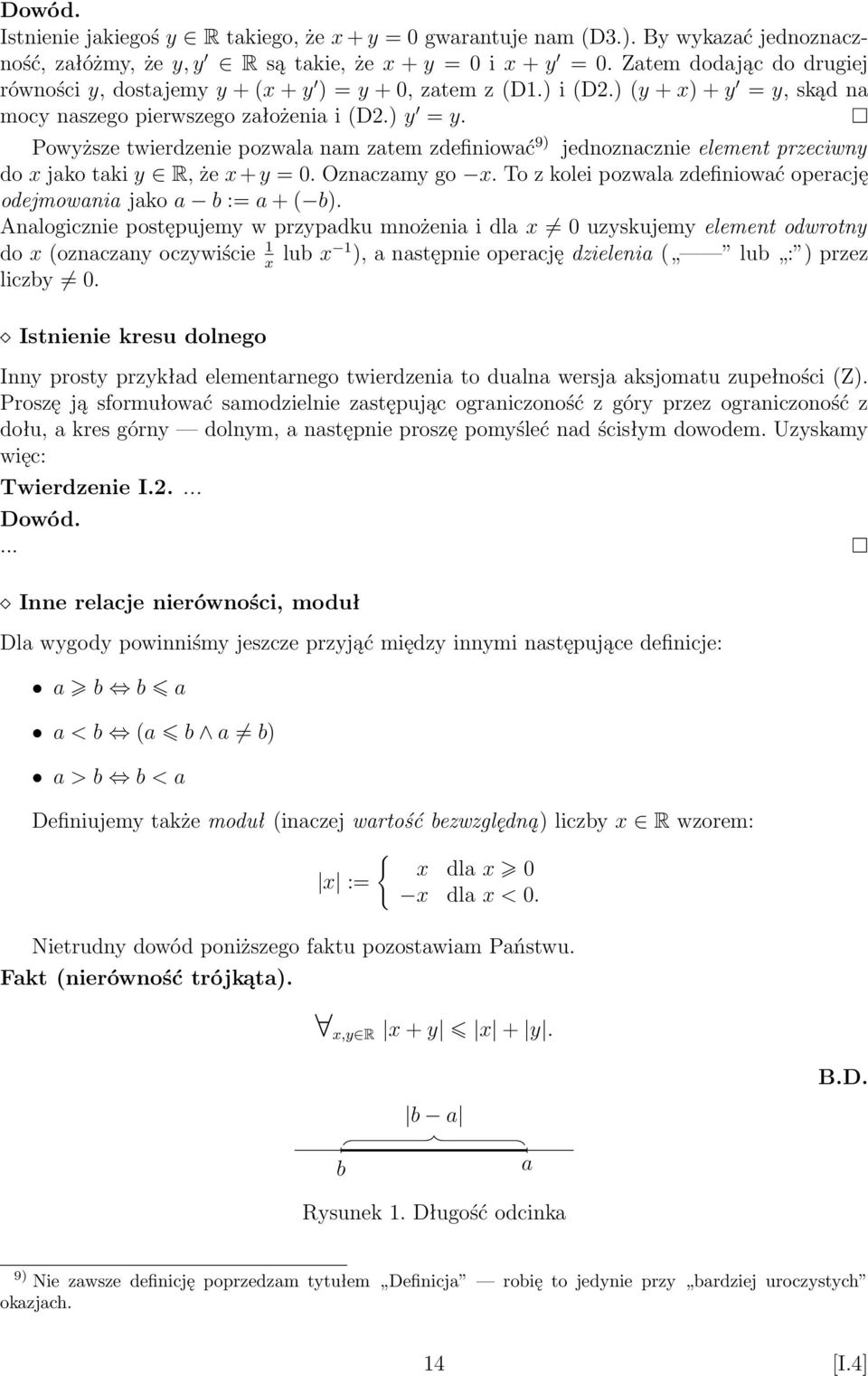 Powyższe twierdzenie pozwala nam zatem zdefiniować 9) jednoznacznie element przeciwny do x jako taki y R, że x + y = 0. Oznaczamy go x.