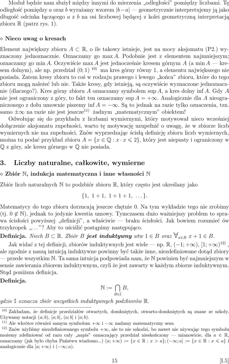 1). Nieco uwag o kresach Element największy zbioru A R, o ile takowy istnieje, jest na mocy aksjomatu (P2.) wyznaczony jednoznacznie. Oznaczamy go max A.