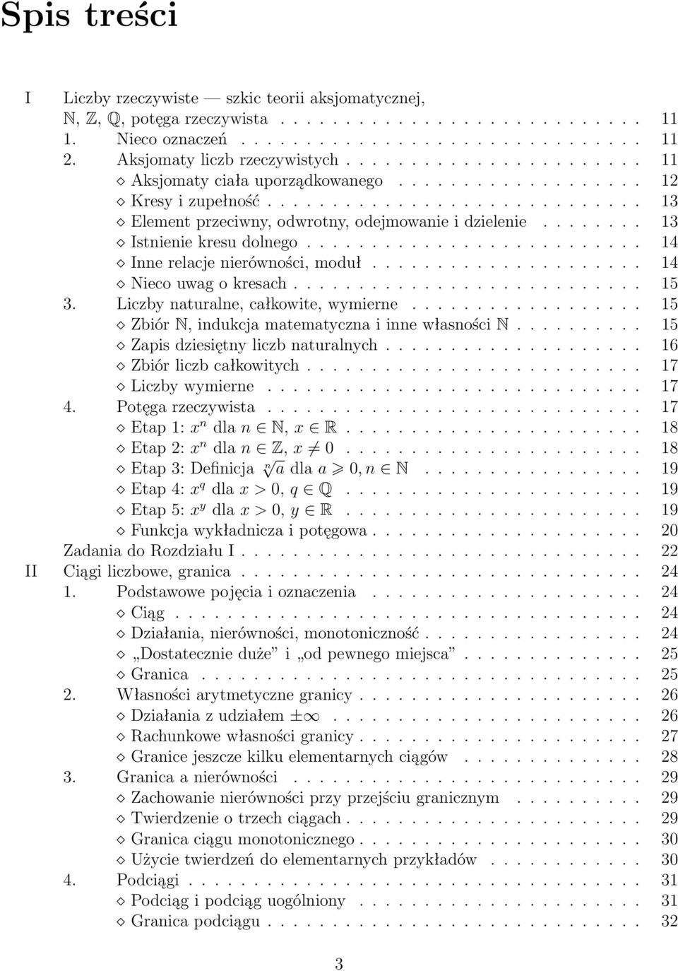 ....... 13 Istnienie kresu dolnego.......................... 14 Inne relacje nierówności, moduł..................... 14 Nieco uwag o kresach........................... 15 3.