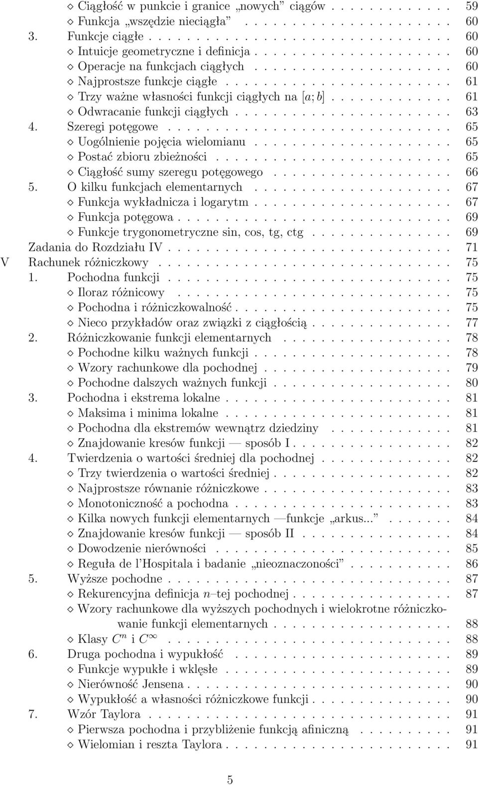 ............ 61 Odwracanie funkcji ciągłych....................... 63 4. Szeregi potęgowe.............................. 65 Uogólnienie pojęcia wielomianu..................... 65 Postać zbioru zbieżności.