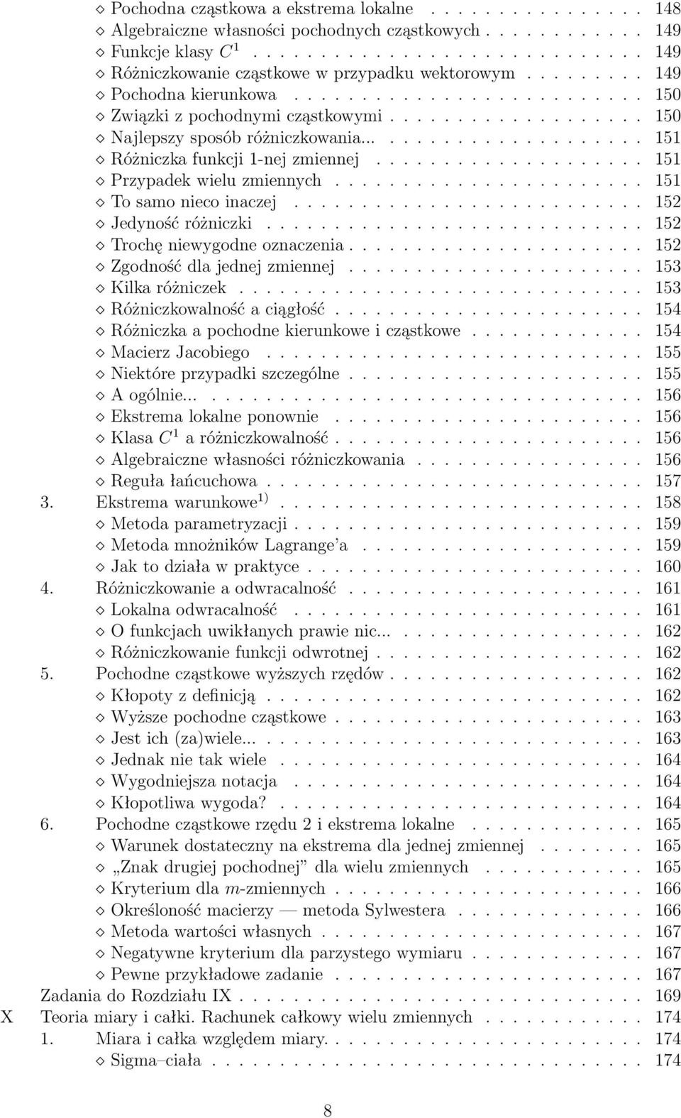 ................... 151 Przypadek wielu zmiennych....................... 151 To samo nieco inaczej.......................... 152 Jedyność różniczki............................ 152 Trochę niewygodne oznaczenia.