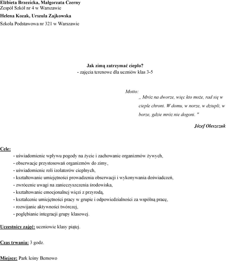 " Józef Oleszczuk Cele: - uświadomienie wpływu pogody na życie i zachowanie organizmów żywych, - obserwacje przystosowań organizmów do zimy, - uświadomienie roli izolatorów cieplnych, - kształtowanie