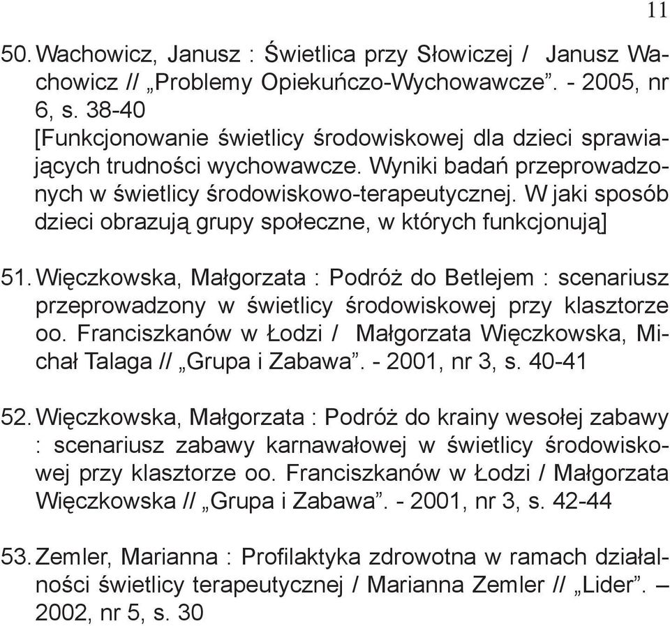 W jaki sposób dzieci obrazują grupy społeczne, w których funkcjonują] 51. Więczkowska, Małgorzata : Podróż do Betlejem : scenariusz przeprowadzony w świetlicy środowiskowej przy klasztorze oo.