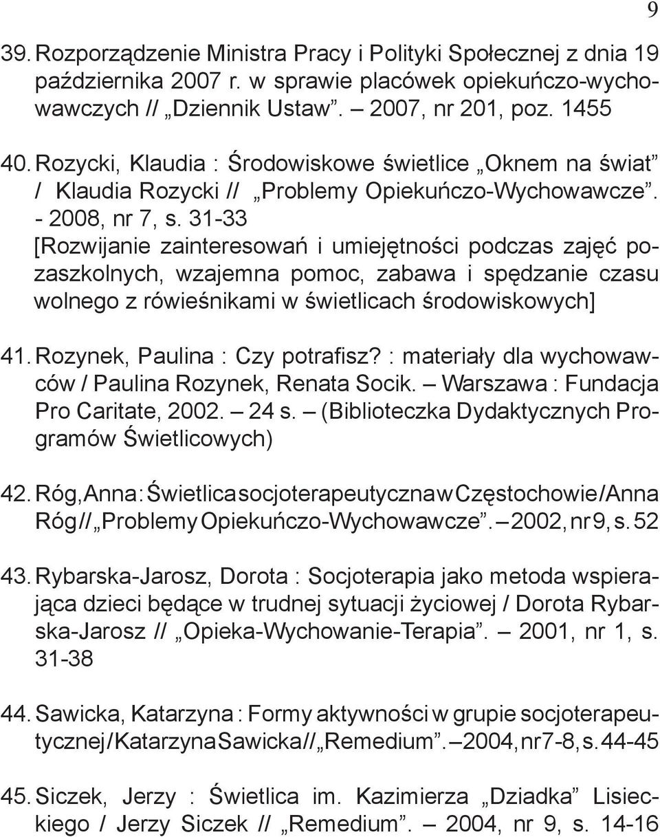 31-33 [Rozwijanie zainteresowań i umiejętności podczas zajęć pozaszkolnych, wzajemna pomoc, zabawa i spędzanie czasu wolnego z rówieśnikami w świetlicach środowiskowych] 41.