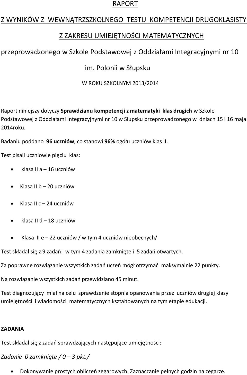 przeprowadzonego w dniach 15 i 16 maja 2014roku. Badaniu poddano 96 uczniów, co stanowi 96% ogółu uczniów klas II.